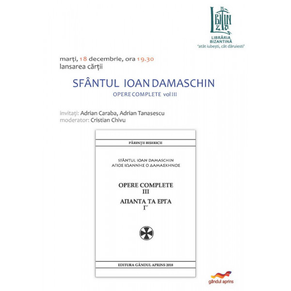 Marti, 18 decembrie, ora 19:30 - Lansare de carte - Sf. Ioan Damaschin, Opere complete vol. 3 - Fundatia Gandul Aprins