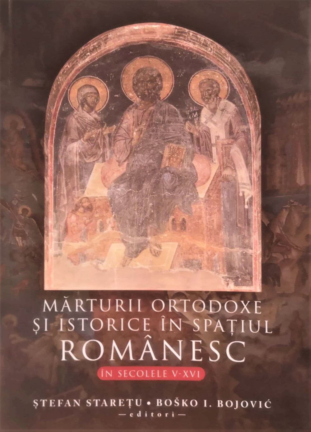 Marturii ortodoxe si istorice in spatiul romanesc in secolele V-XVI de Stefan Staretu si Bosko I Bojovic