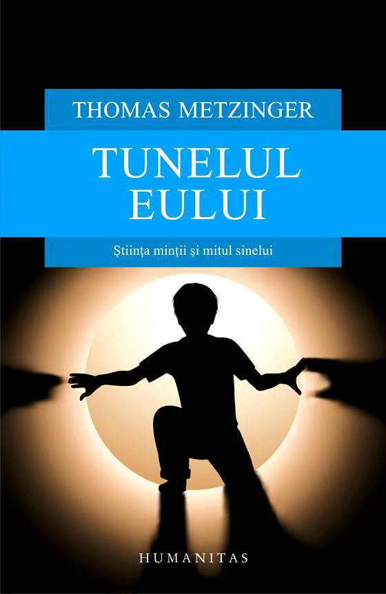 Tunelul Eului. Stiinta mintii si mitul sinelui