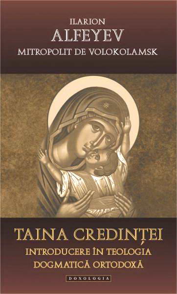 Taina credintei. Introducere in teologia dogmatica ortodoxa