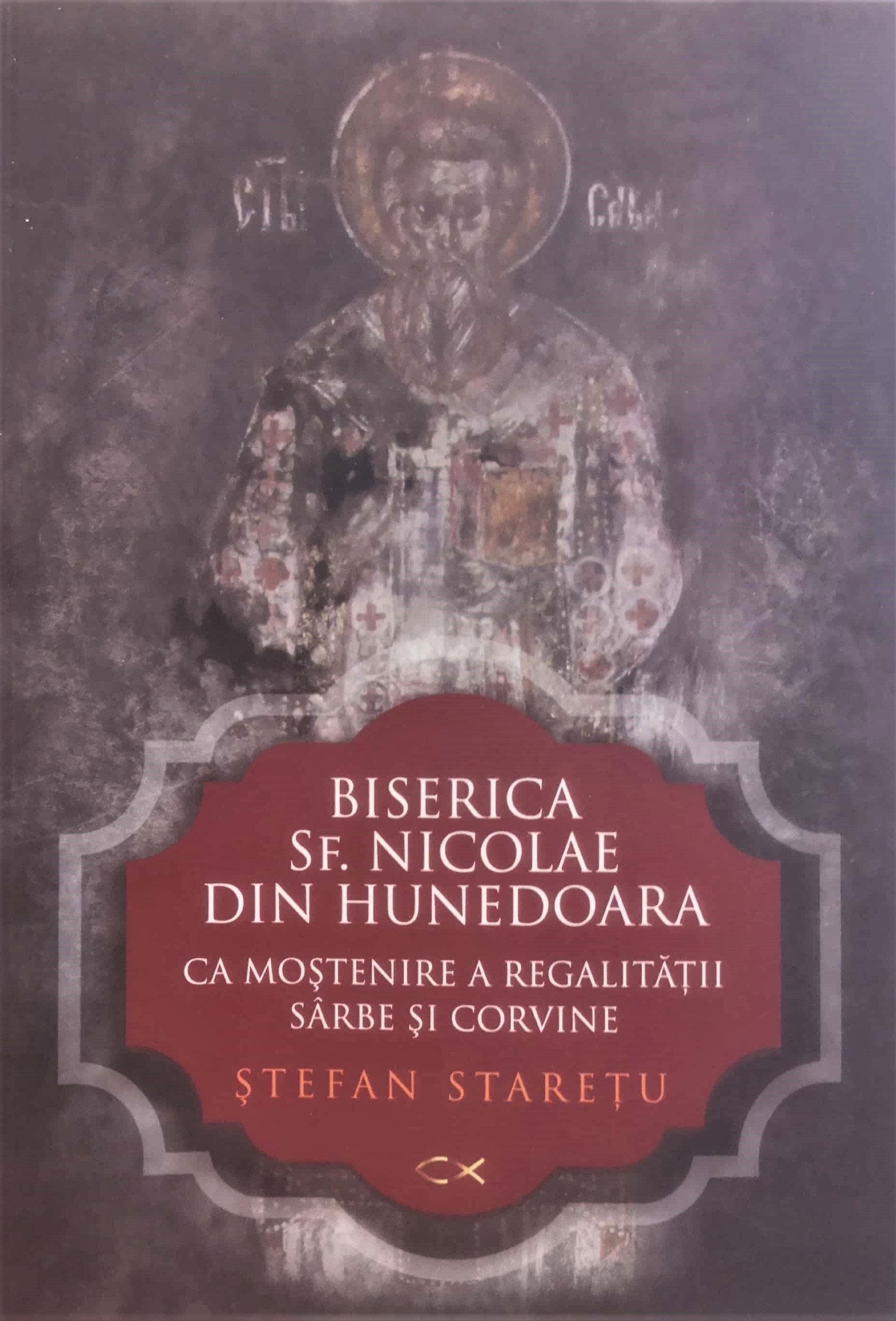 Biserica Sfantul Nicolae din Hunedoara ca mostenire a regalitatii sarbe si corvine - Stefan Staretu