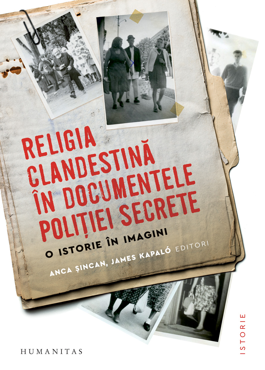 Religia clandestina in documentele politiei secrete. O istorie in imagini Religia clandestina in documentele politiei secrete. O istorie in imagini