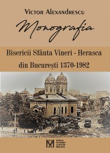Monografia Bisericii Sfanta Vineri - Herasca din Bucuresti 1370-1982 de Victor Alexandrescu