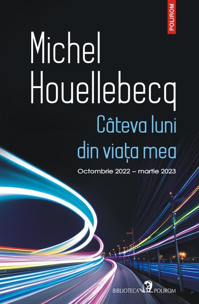 Cateva luni din viata mea - octombrie 2022 - martie 2023  I de Michel Houellebecq