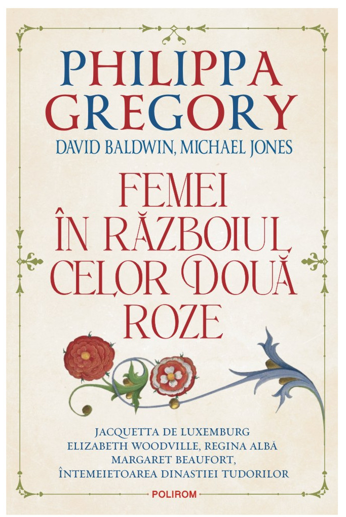Femei in razboiul celor doua roze I de Philippa Gregory , David Baldwin , Michael Jones