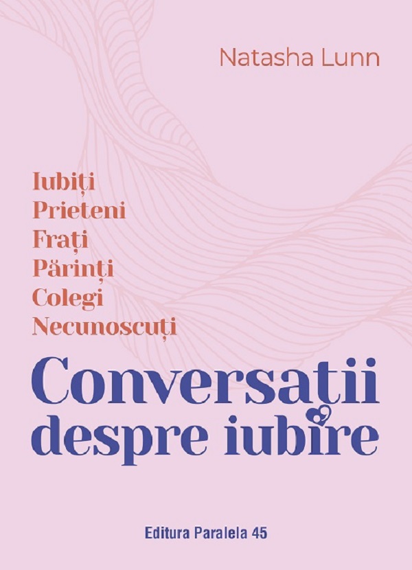 Conversatii despre iubire. Iubiti, prieteni, frati, parinti, colegi, necunoscuti de Natasha LUNN