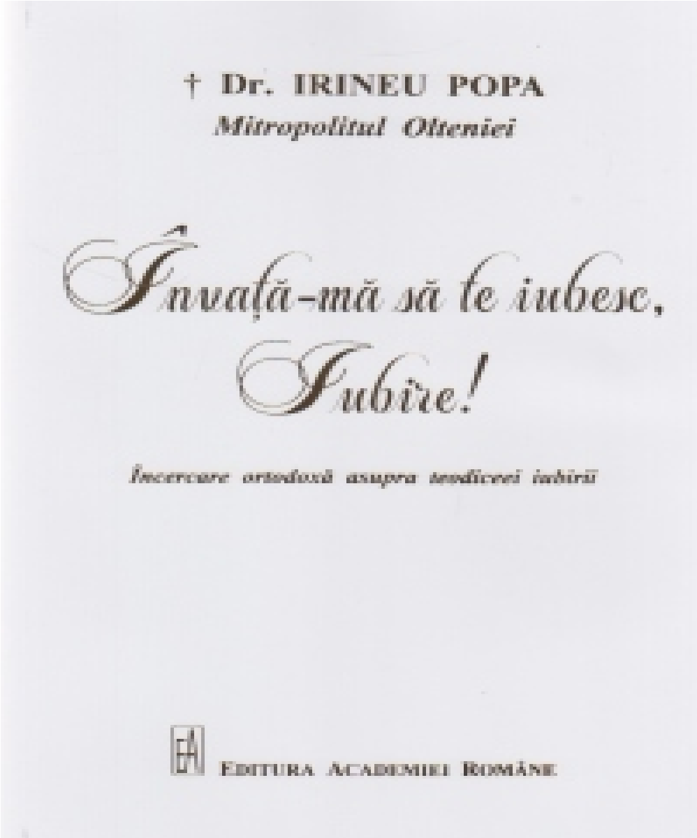 Invata-ma sa te iubesc, Iubire! de Arhiepiscopul Craiovei si Mitropolitul Olteniei Dr. Irineu POPA