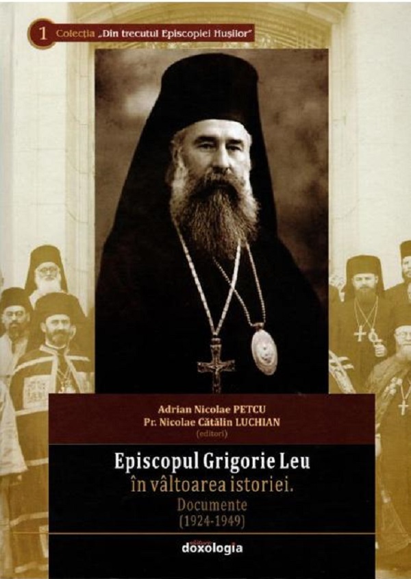 Episcopul Grigorie Leu in valtoarea istoriei. Documente (1924-1949) Episcopul Grigorie Leu in valtoarea istoriei. Documente (1924-1949)