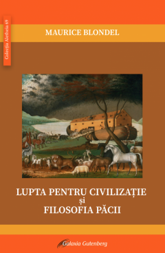 Lupta pentru civilizatie si filosofia pacii de Maurice BLONDEL Lupta pentru civilizatie si filosofia pacii de Maurice BLONDEL