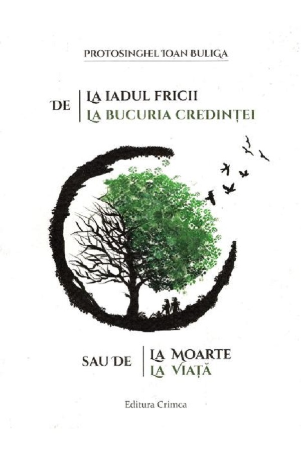 De la iadul fricii la bucuria credintei sau de la moarte la viata de Ioan BULIGA De la iadul fricii la bucuria credintei sau de la moarte la viata de Ioan BULIGA