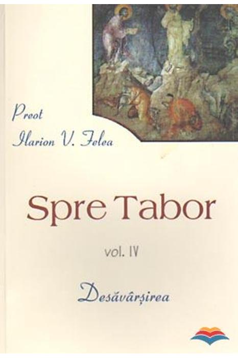 Spre Tabor vol 4. Desavarsirea de Preot Ilarion V. FELEA