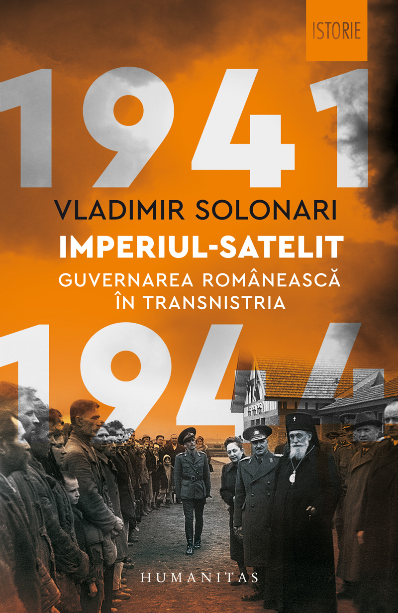 Imperiul-satelit. Guvernarea romaneasca in Transnistria 1941-1944 de Vladimir SOLONARI