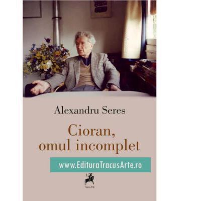 Cioran, omul incomplet de Alexandru SERES