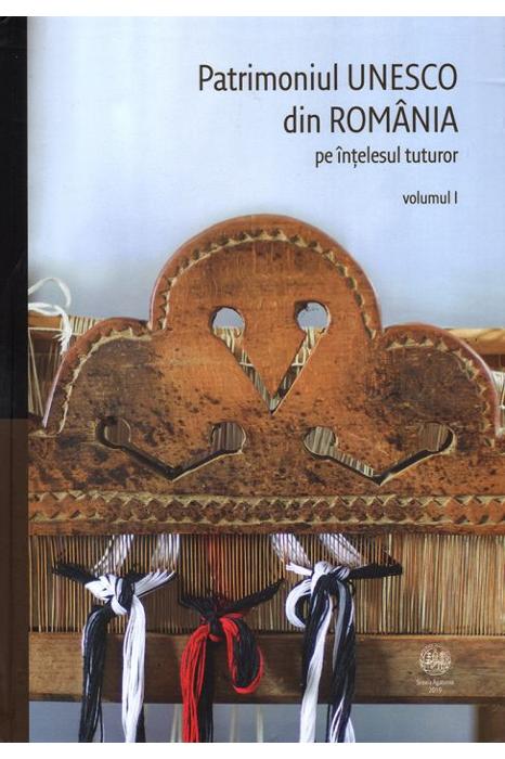 Patrimoniul UNESCO din Romania – pe intelesul tuturor, vol. 1