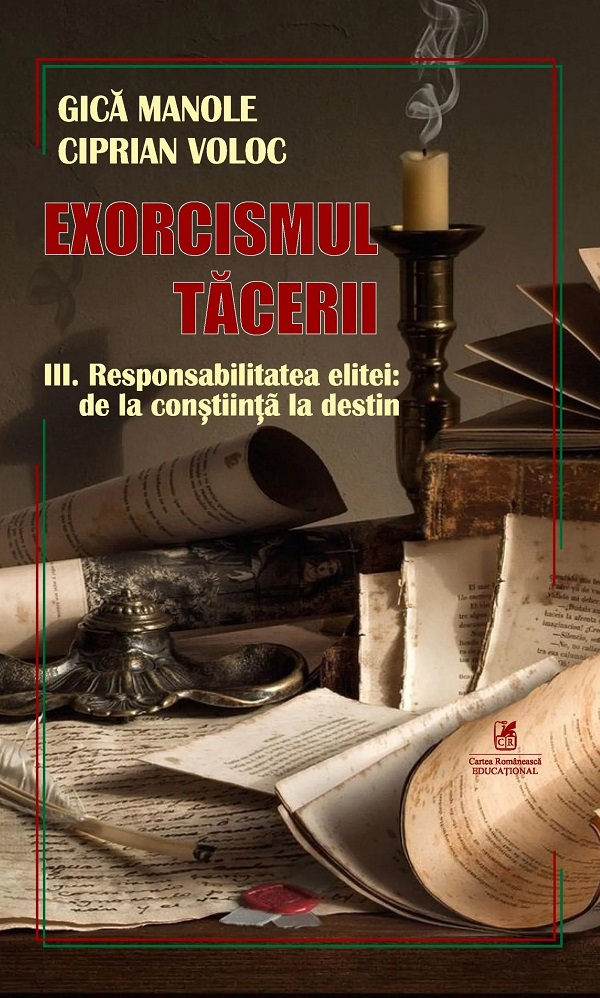 Exorcismul tacerii Vol.3: Responsabilitatea elitei: De la constiinta la destin de Gica MANOLE si Ciprian VOLOG Exorcismul tacerii Vol.3: Responsabilitatea elitei: De la constiinta la destin de Gica MANOLE si Ciprian VOLOG