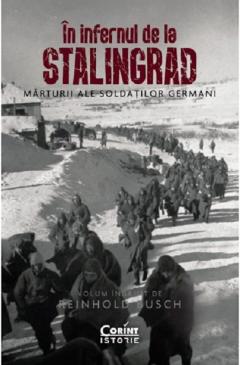 In infernul de la Stalingrad. Marturii ale soldatilor germani de Reinhold BUSCH 