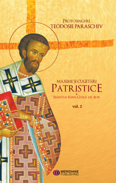 Maxime si cugetari patristice – Sfantul Ioan Gura de Aur Vol. 2