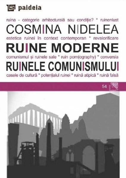 Ruine moderne Ruinele comunismului de Cosmina NIDELEA