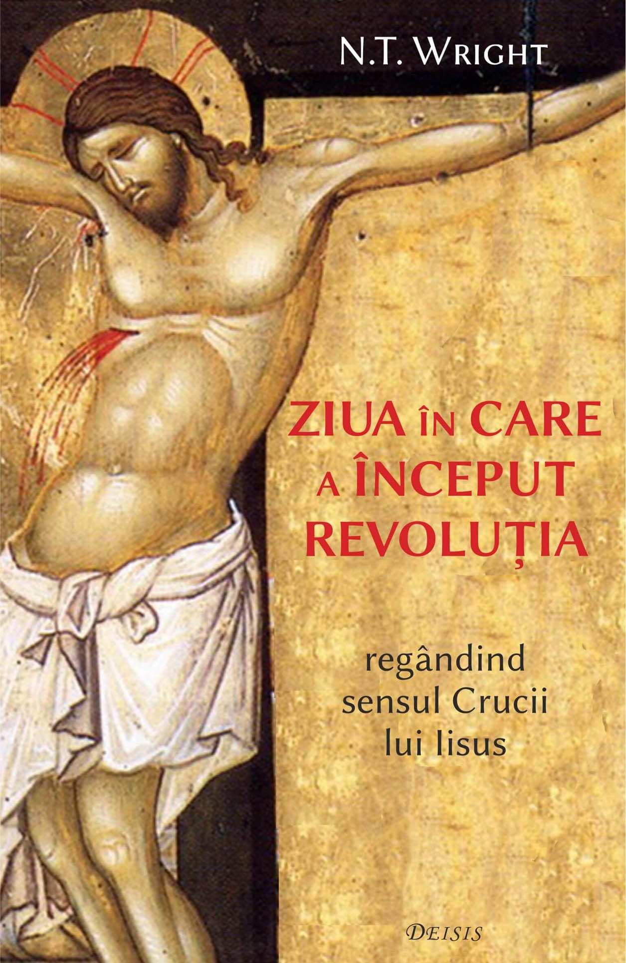 Ziua in care a avut loc revolutia - regandind sensul Crucii lui Iisus de N.T. WRIGHT Ziua in care a avut loc revolutia - regandind sensul Crucii lui Iisus de N.T. WRIGHT