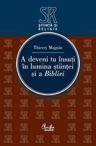 A deveni tu insuti in lumina stiintei si a Bibliei - Thierry Magnin