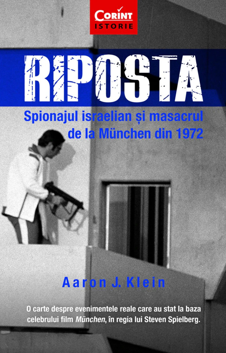 Aaron J. KLEIN - Riposta. Spionajul israelian si masacrul de la Muenchen din 1972