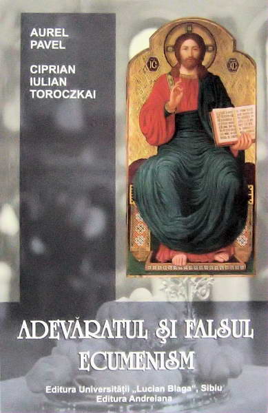Adevaratul si falsul ecumenism, Aurel Pavel si Ciprian Iulian Toroczkai
