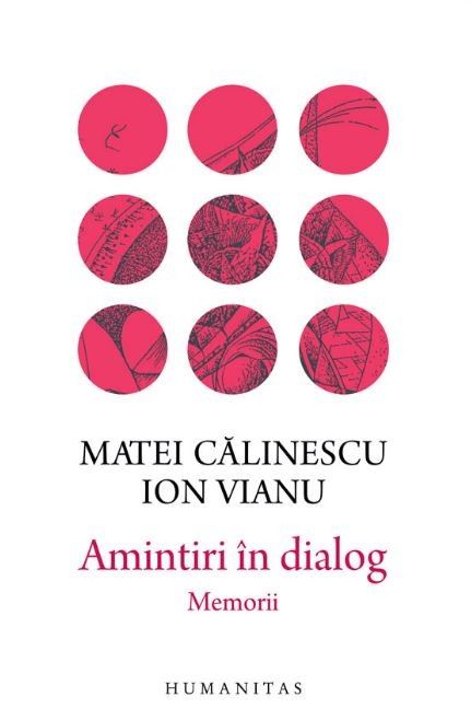 Amintiri in dialog. Memorii - Ion Vianu, Matei Calinescu
