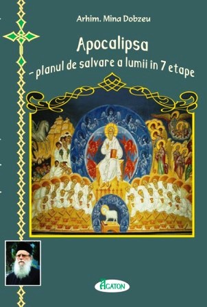 Apocalipsa, planul de salvare a lumii in 7 etape - Arhim. Mina Dobzeu
