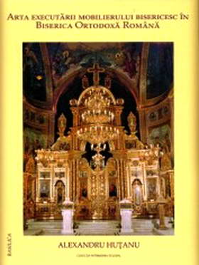 Arta executarii mobilierului bisericesc in Biserica Ortodoxa Romana, edit. Basilica