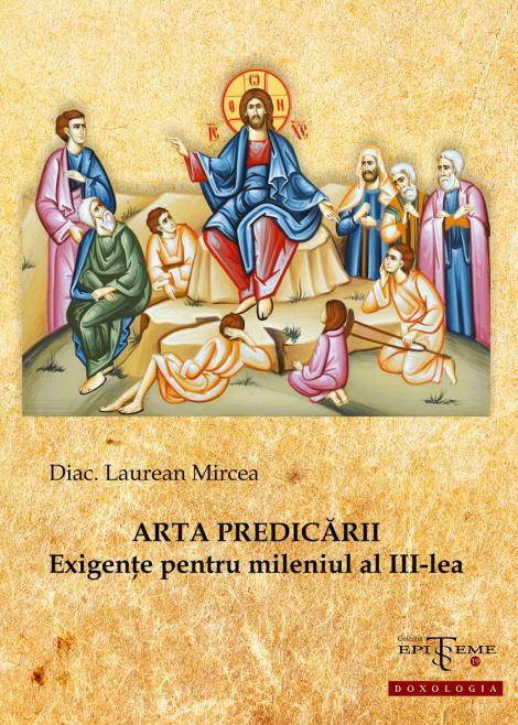 Arta predicarii. Exigente pentru mileniul al III-lea, Diac. Laurean Mircea