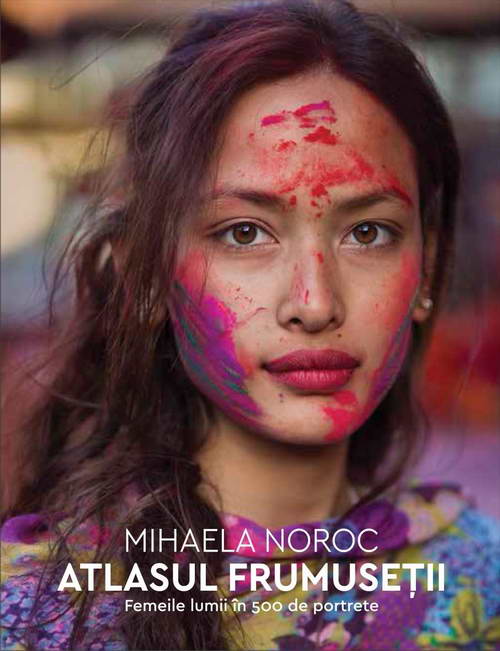 Atlasul frumusetii. Femeile lumii in 500 de portrete - Mihaela Noroc