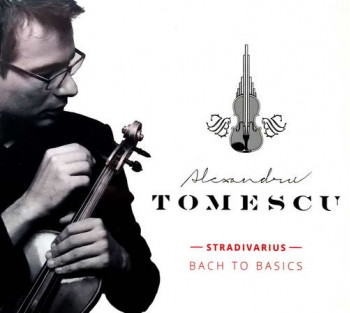 Bach to Basics - Alexandru Tomescu - Stradivarius (dublu CD)
