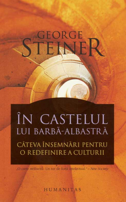 George STEINER | In castelul lui Barba-Albastra. Cateva insemnari pentru o redefinire a culturii