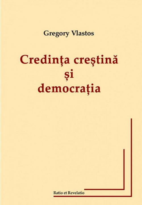 Credinta crestina si democratia, Gregory Vlastos Credinta crestina si democratia, Gregory Vlastos
