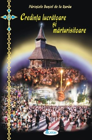 Credinta lucratoare si marturisitoare - Pr. Daniel de la Rarau