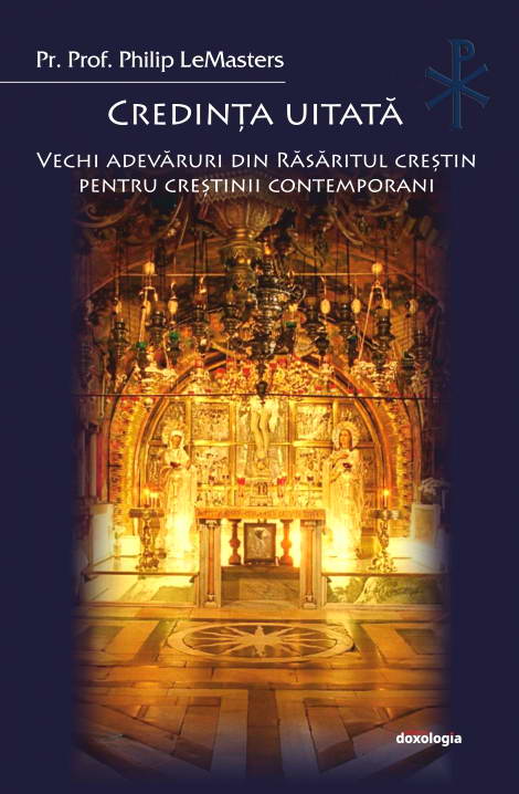 Credinta uitata. Vechi adevaruri din Rasaritul crestin pentru crestinii contemporani