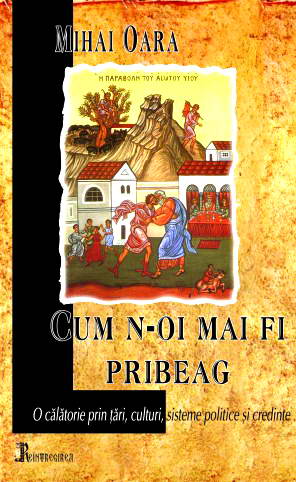 Cum n-oi mai fi pribeag. O calatorie prin tari, culturi, sisteme politice si credinte