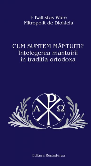 Cum suntem mantuiti? Intelegerea mantuirii in traditia ortodoxa, Kallistos Ware