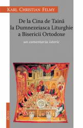De la Cina de Taina la Dumnezeiasca Liturghie a Bisericii Ortodoxe. Un comentariu istoric - Karl Christian Felmy