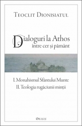 Dialoguri la Athos intre cer si pamant, Teoclit Dionisiatul (I. Monahismul Sfantului Munte. II. Teologia rugaciunii mintii)