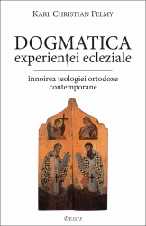 Dogmatica experientei ecleziale. Innoirea teologiei ortodoxe contemporane, Karl Christian Felmy