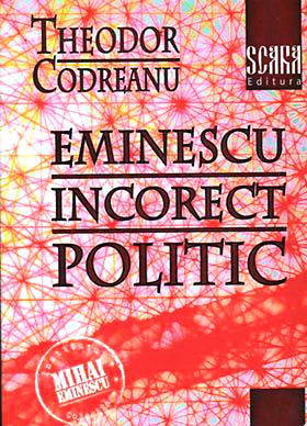 Eminescu incorect politic, Theodor Codreanu