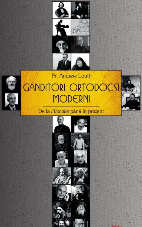 Ganditori ortodocsi moderni. De la Filocalie pana in prezent, Pr. Andrew Louth