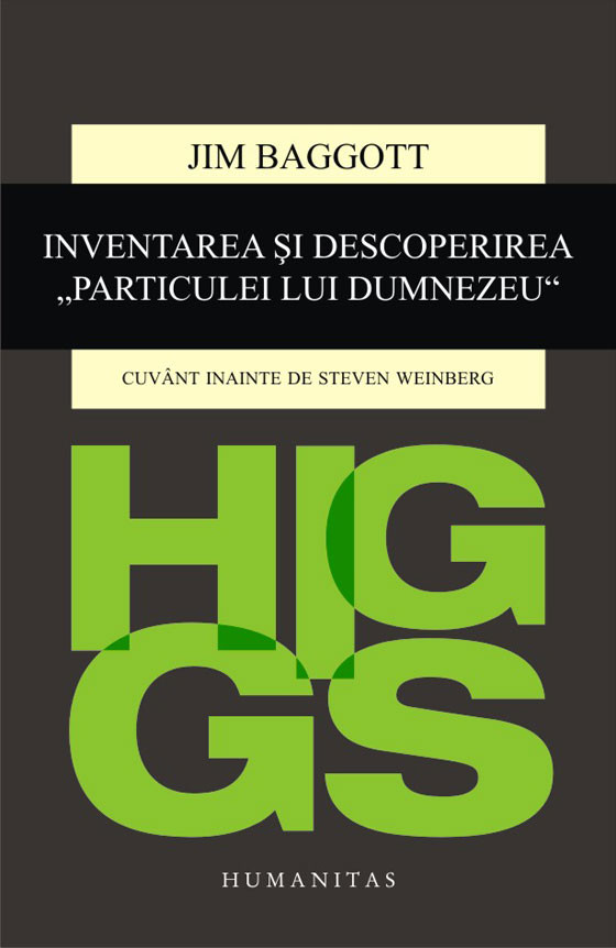 Higgs. Inventarea si descoperirea „Particulei lui Dumnezeu”