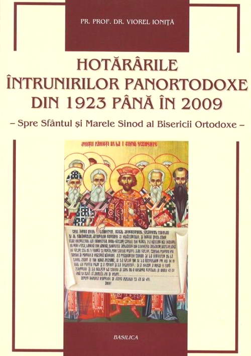 Hotararile intrunirilor panortodoxe din 1923 pana in 2009. Spre Sfantul si Marele Sinod al Bisericii Ortodoxe, Viorel Ionita Hotararile intrunirilor panortodoxe din 1923 pana in 2009. Spre Sfantul si Marele Sinod al Bisericii Ortodoxe, Viorel Ionita
