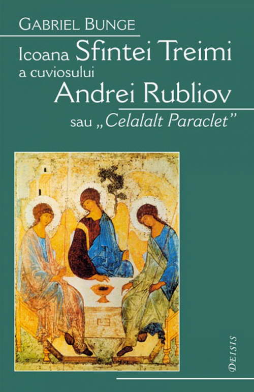 Icoana Sfintei Treimi a Cuviosului Andrei Rubliov sau „Celalalt Paraclet” - Gabriel Bunge