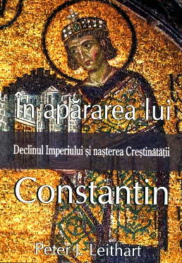 In apararea lui Constantin. Declinul Imperiului si nasterea Crestinatatii
