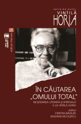 In cautarea „omului total”. Mostenirea literara si spirituala a lui Vintila Horia