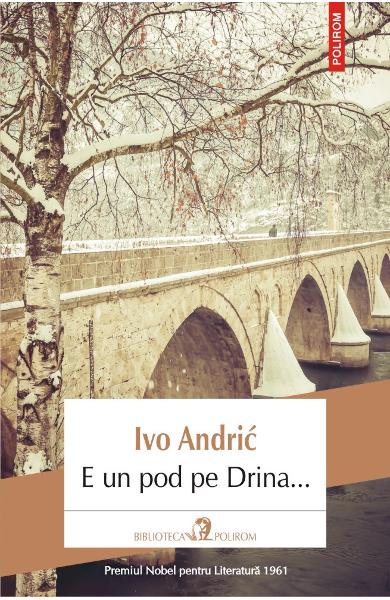 Ivo ANDRIC | E un pod pe Drina...