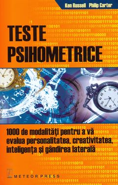 Ken RUSSEL, Philip CARTER | Teste psihometrice. 1000 de modalitati pentru a va evalua personalitatea, creativitatea, inteligenta si gandirea laterala